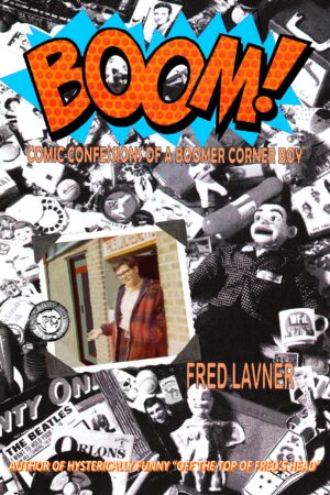 Book: Boom! Comic Confessions of a Boomer Corner Boy, by Fred Lavner